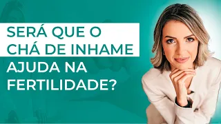 CHÁ DE INHAME AUMENTA A FERTILIDADE?