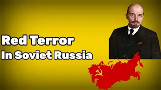 Red Terror in Soviet Russia.History of Soviet Russia