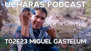 Ucharas Podcast T02E23 - Miguel Gastelum @BiologandoconMiguel