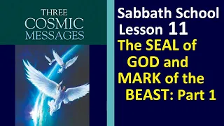 Three Cosmic Messages - Sabbath School Lesson 11 - "The Seal of God and Mark of the Beast: Part 1"