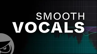 How to Make Smooth Vocals