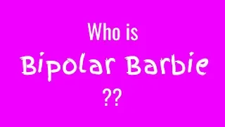 Who is Bipolar Barbie?