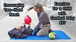 #37 Encouraging 2 Hand Reach: Exercises for a Child with Cerebral Palsy