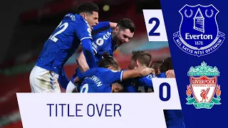 Everton destroyed Liverpool and ended their title hope