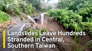 Landslides Leave Hundreds Stranded in Central, Southern Taiwan | TaiwanPlus News