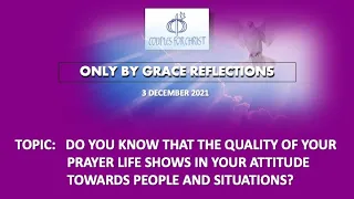 3 DEC 2021 - ONLY BY GRACE REFLECTIONS