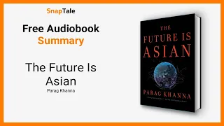 The Future Is Asian by Parag Khanna: 9 Minute Summary