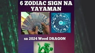 6 ZODIAC SIGN NA YAYAMAN SA 2024 year of the wood Dragon#astrology #horoscope