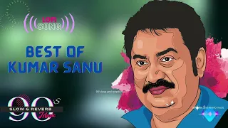 Kumar Sanu Hit Songs | Best Of Kumar Sanu Playlist 2022 | Lofi song | Slow & Reverb