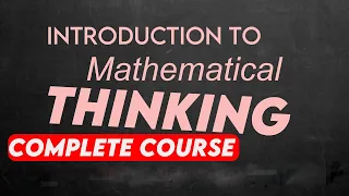 Introduction to mathematical thinking complete course