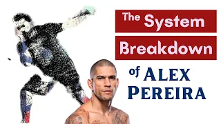 The Alex Pereira System Breakdown :  A Study in Principles and Tactics