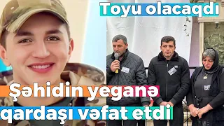 Antitteror şəhidinin qardaşı faciəli şəkildə vəfat etdi - SƏBƏB - Toyu olacaqdı