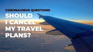 Should I cancel my travel plans because of coronavirus?