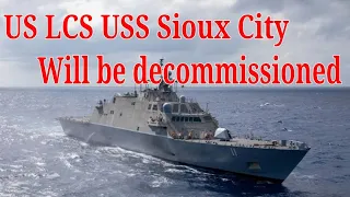 The US Littoral Combat Ship USS Sioux City will be decommissioned