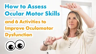 How to Assess Ocular Motor Skills and 6 Activities to Improve Oculomotor Dysfunction