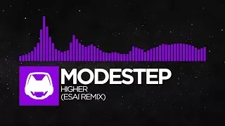 [Dubstep] - Modestep - Higher (ESAI Remix)