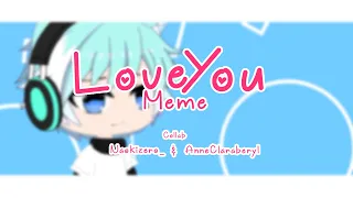 Love You Meme | Gachalife |  Collab with ⎝ AnneClaraberyl ⎞