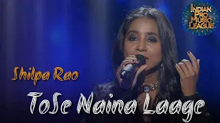 Shilpa Rao - Tose Naina Lage Piya Sanwre - Mumbai Warriors, Indian Pro Music League IPML Performance