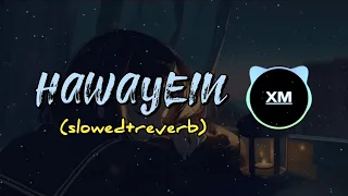 Hawayein (slowed + reverb) | arijit singh | XM TUNE |