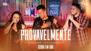 #PROVAVELMENTE - #KLEO #DIBAH  PAT. #LUIZA E #MAURÍLIO (DIBAH EM BAR)