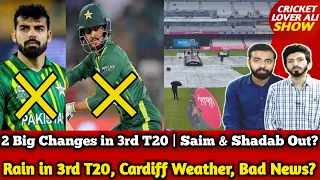 2 Big Changes in Pak v Eng 3rd T20 | Saim & Shadab Out? | Rain in 3rd T20, Cardiff Weather