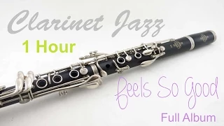 Clarinet & Jazz Clarinet: Feels So Good Full Album (1 Hour of Best Clarinet Jazz Music)