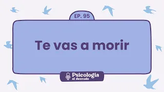 Te vas a morir | Psicología al desnudo - Ep. 95 | Podcast de @psi.mammoliti en Español