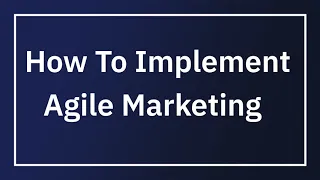 How to Implement Agile Marketing | Practical Tips