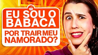 TRAÍ MEU NAMORADO, SOU BABACA? | REAGINDO AO REDDIT