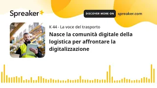 Nasce la comunità digitale della logistica per affrontare la digitalizzazione