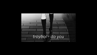 troyboi - do you {slowed+reverb}