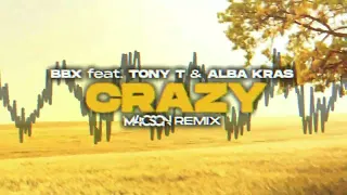 BBX feat. Tony-T & Alba Kras - Crazy ( M4CSON 'Dance' REMIX )