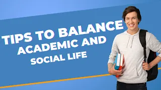 Tips to Balance Academics and Social Life