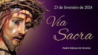 Via Sacra - Quaresma – 23.02.2024 – Padre Robson de Oliveira