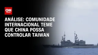 Análise: Comunidade internacional teme que China possa controlar Taiwan | BRASIL MEIO-DIA