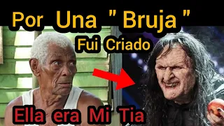 Junto A Una  " BRUJA"  Yo Fui CRIADO  | Ella era Mi Tia  POSTIZA