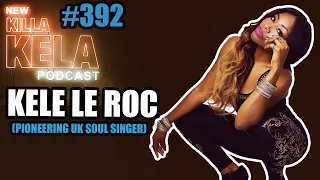 Kele Le Roc (UK Soul Singer)  // KILLA KELA PODCAST