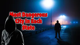 The Most Dangerous CITIES in Each State. (Big Cities)
