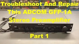 Troubleshoot And Repair This ADCOM GFP-1A Stereo Preamp - Part 1