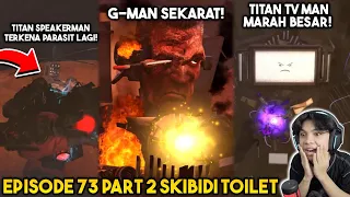 EPISODE TERBARU 73 PART 2 SKIBIDI TOILET! EPISODE PALING EPIC! TITAN SPEAKERMAN TERKENA PARASIT LAGI