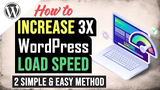 Increase Any WordPress Site Speed Up To 3x – Two Simple & Easy Method