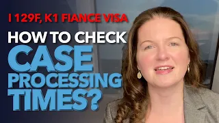 How to Check Case Processing Times? -  I 129F, K1 Fiance Visa