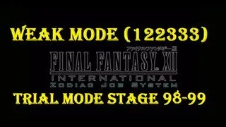 Final Fantasy XII IZJS 122333 [Weak Mode] Trial Mode Stage 98 & 99