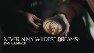 Never in My Wildest Dreams - Dan Auerbach | Lyric Video [Coffeehouse]