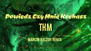 TKM - Powiedz czy mnie kochasz [ MARCIN RACZUK REMIX ]NOWOŚĆ 2023