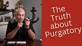 The Truth About Purgatory - Anchored in Hope Topic Series