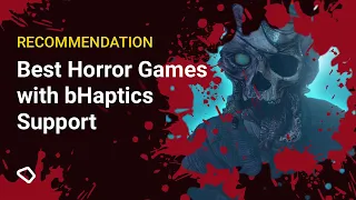 Best Horror Games with bHaptics Support