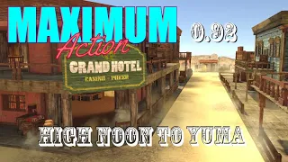 HIGH NOON TO YUMA - MAXIMUM ACTION v0.92 UPDATE