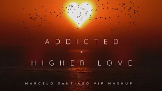 Addicted x Higher Love (Marcelo Santiago VIP Mashup)