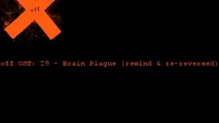 OFF OST:  -29- Brain Plague (rewind & re-reversed)